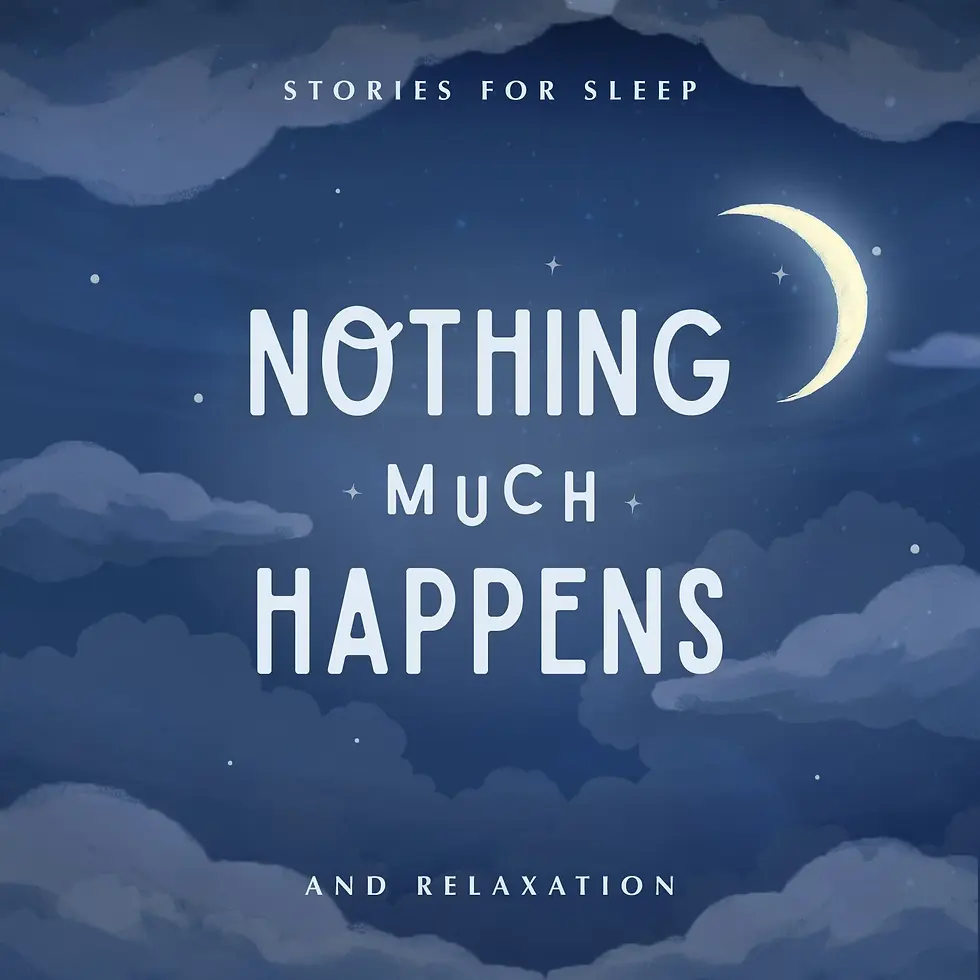 Blue night sky poster with crescent moon and clouds, reading Stories for Sleep, Nothing Much Happens, and And Relaxation