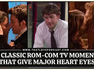 10 Classic Rom-Com TV Moments That Give Major Heart Eyes