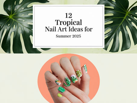 12 Tropical Nail Art Ideas for Summer 2025