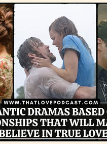 10 Romantic Dramas Based on Real Relationships That Will Make You Believe in True Love