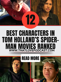 12 Best Characters in Tom Holland’s Spider-Man Movies Ranked