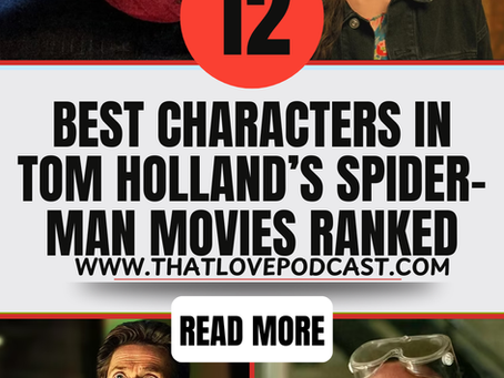 12 Best Characters in Tom Holland’s Spider-Man Movies Ranked