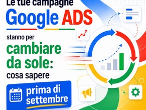 Le tue campagne Google ADS stanno per cambiare da sole: cosa sapere prima di settembre