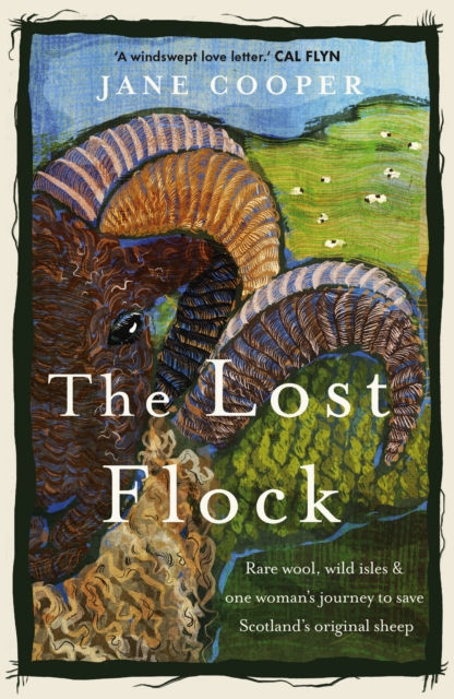 The Lost Flock : Rare Wool, Wild Isles and One Woman’s Journey to Save...