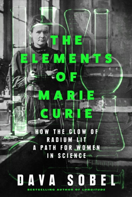 The Elements of Marie Curie : How the Glow of Radium Lit a Path for Women in...