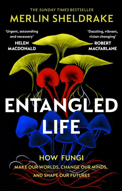 Entangled Life : How Fungi Make Our Worlds, Change Our Minds and Shape Our...