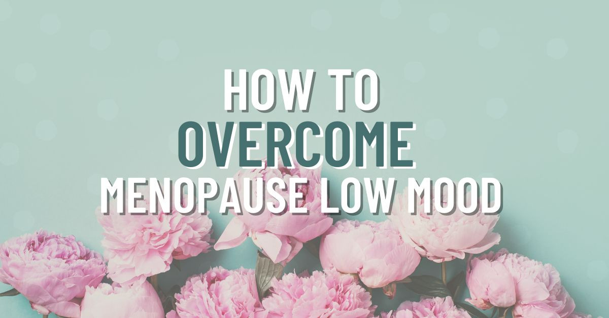 How to Menopause Low Mood