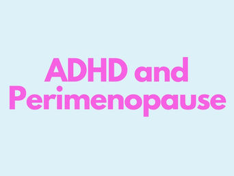 ADHD and Perimenopause