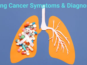 LUNG CANCER SYMPTOM, DIAGNOSIS & TREATMENTS