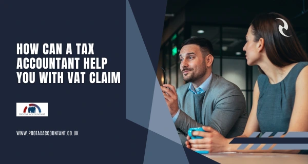 How Can a Tax Accountant Help You with VAT Claim in the UK