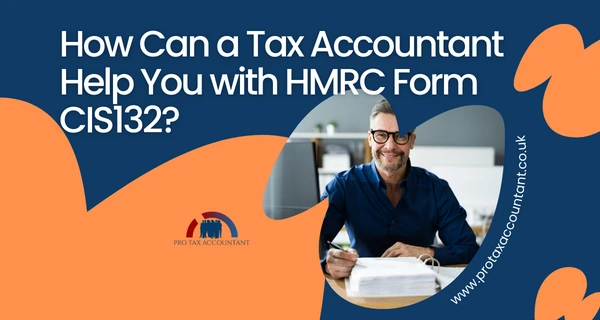 How Can a Tax Accountant Help You with HMRC Form CIS132