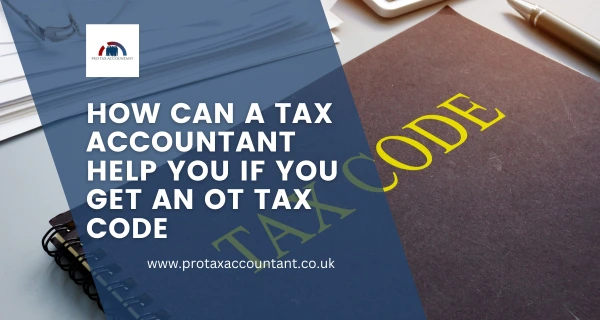 How Can a Tax Accountant Help You If You Get an OT Tax Code in the UK