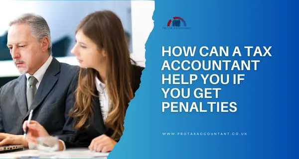 How Can a Tax Accountant Help You If You Get Penalties for Tax Late Payment in the UK