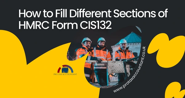 How to Fill Different Sections of HMRC Form CIS132