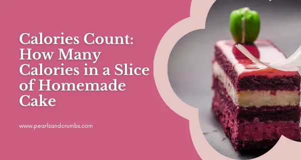 Calories Count: How Many Calories in a Slice of Homemade Cake