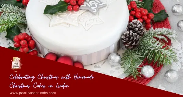 Celebrating Christmas with Homemade Christmas Cakes in London