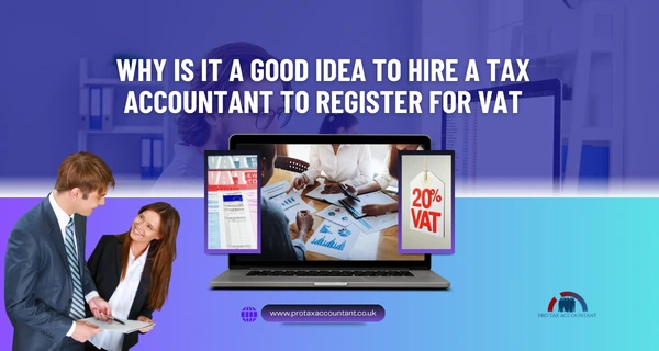 Why Is It a Good Idea to Hire a Tax Accountant to Register for VAT in the UK