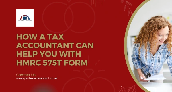 How a Tax Accountant Can Help You with HMRC 575T Form