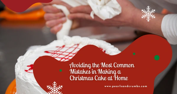 Avoiding the Most Common Mistakes in Making a Christmas Cake at Home
