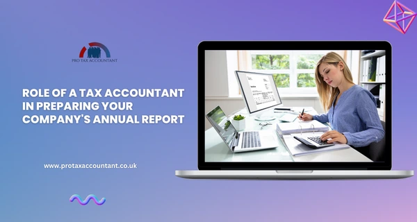 The Role of a Tax Accountant in Preparing Your Company's Annual Report in the UK