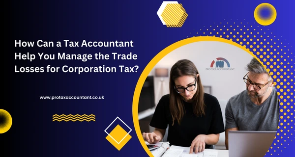 How Can a Tax Accountant Help You Manage the Trade Losses for Corporation Tax