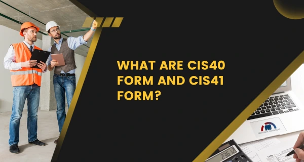 What are CIS40 Form and CIS41 Form