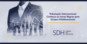 MP n.º 1.262/2024 e IN RFB n.º 2.228/2024: Adoção de Alíquota Efetiva Mínima na Tributação da Renda de Grupos Multinacionais
