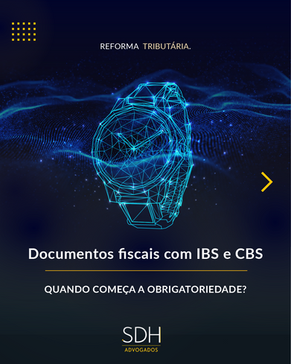 Reforma Tributária: finalmente, quando começa a emissão obrigatória dos documentos fiscais eletrônicos com IBS e CBS?