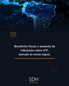 Lei Complementar n.º 224/2025Redução de benefícios fiscais federais e aumento da tributação sobre os JCP
