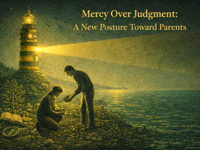 Mercy Over Judgment: A New Posture Toward Parents