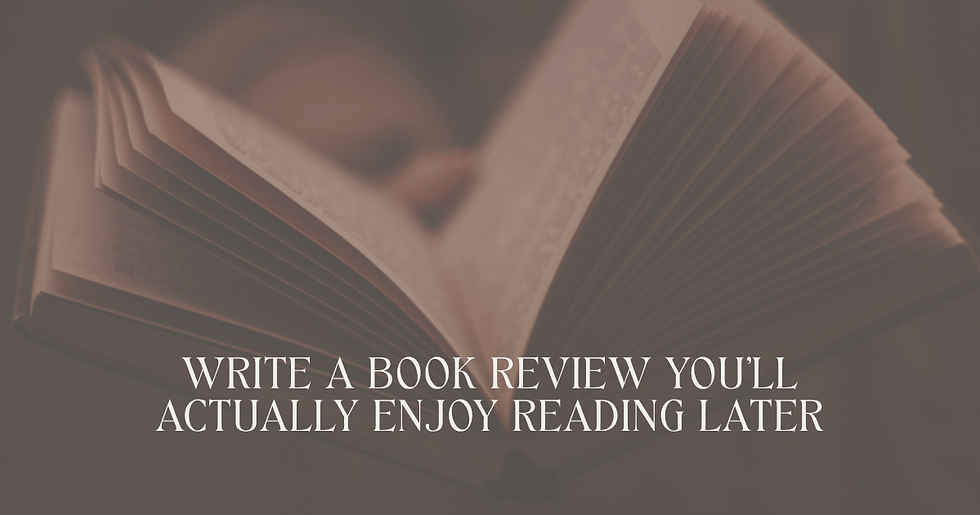 Image of open book with font that reads 'write a book review you'll actually enjoy reading later'