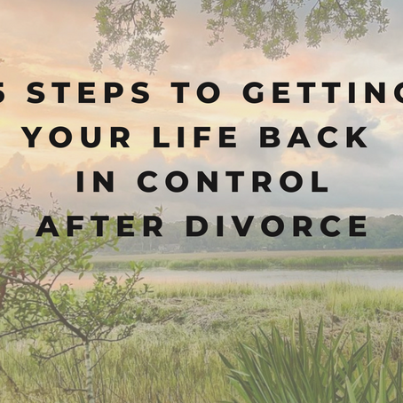 5 Steps To Getting Your Life Back in Control After Divorce