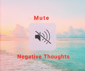 Mute Negative Thoughts