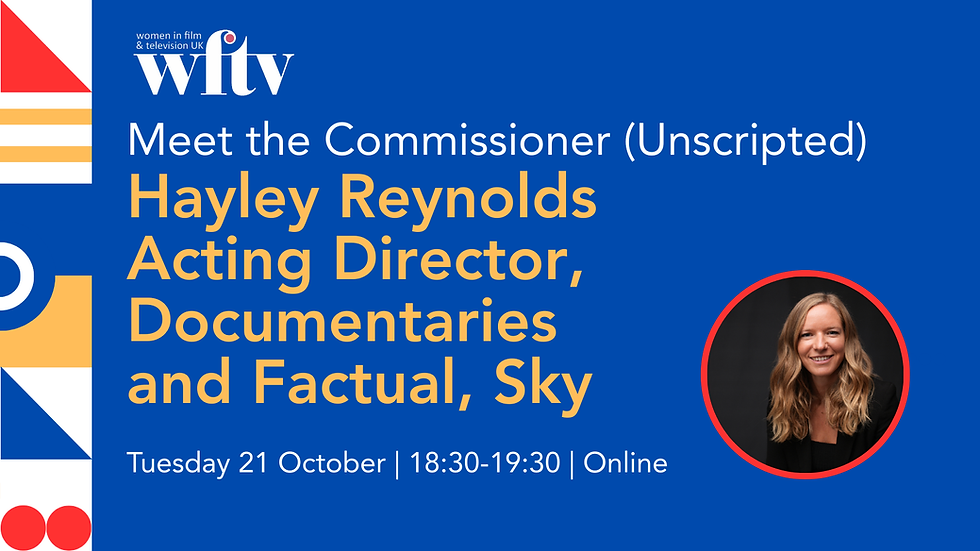 Meet the Commissioner (Unscripted): Hayley Reynolds, Acting Director, Documentaries and Factual, Sky 
