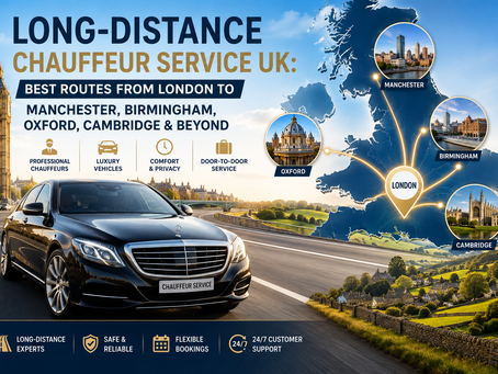 Long-Distance Chauffeur Service UK: Best Routes from London to Manchester, Birmingham, Oxford, Cambridge & Beyond