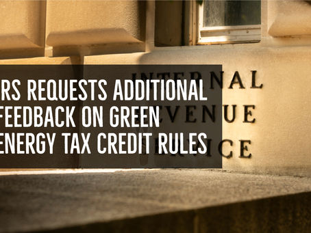IRS Requests Additional Feedback on Green Energy Tax Credit Rules