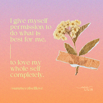 I give myself permission to do what is best for me, to love my whole self completely.