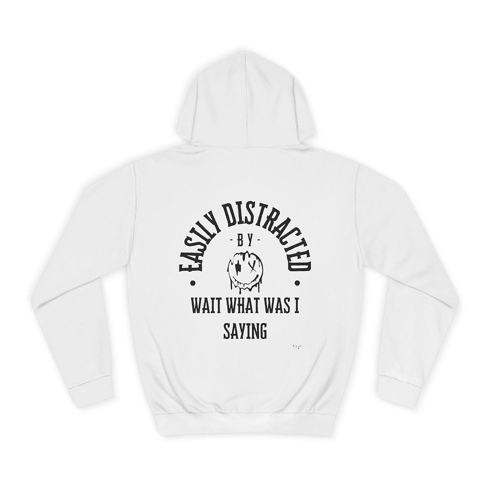 White hoodie displays 'Easily Distracted by What Was I Saying'