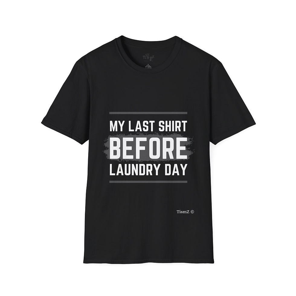 Black T-shirt with "My Last Shirt Before Laundry Day"