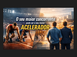 O Seu Maior Concorrente Pode Ser o Seu Maior Acelerador