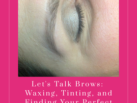 Waxing, Tinting and Finding Your Perfect Brow Shape