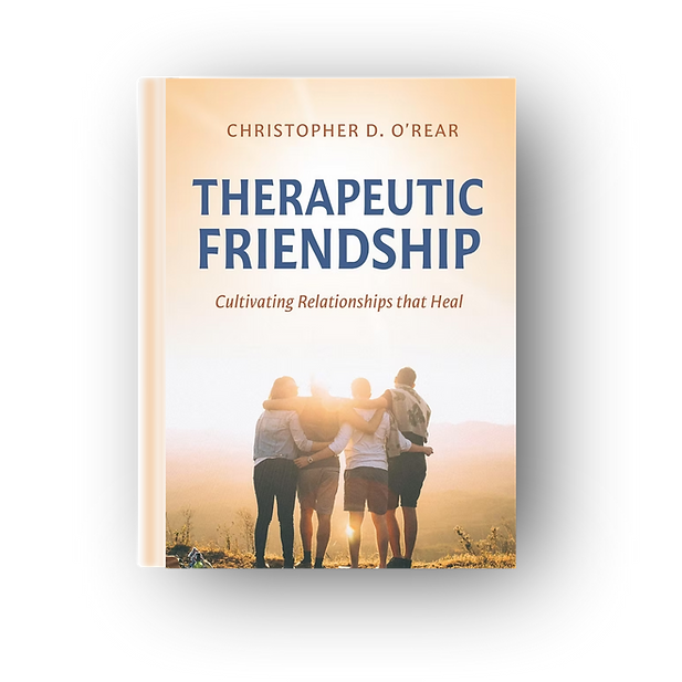 Book cover for Therapeutic Friendship: Cultivating Relationships That Heal by Chris O’Rear, exploring how authentic relationships foster healing and connection.