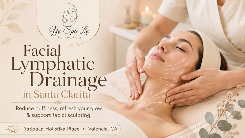 YaSpaLa Holistika Place blog image showing facial lymphatic drainage in Valencia, CA for puffiness reduction, natural glow, facial sculpting, and holistic skincare in Santa Clarita.
