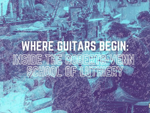 Where Guitars Begin: Inside the Roberto-Venn School of Luthiery