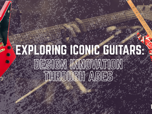 Exploring Iconic Guitars: Design Innovation Through Ages