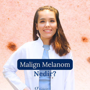 Malign Melanom Nedir? 