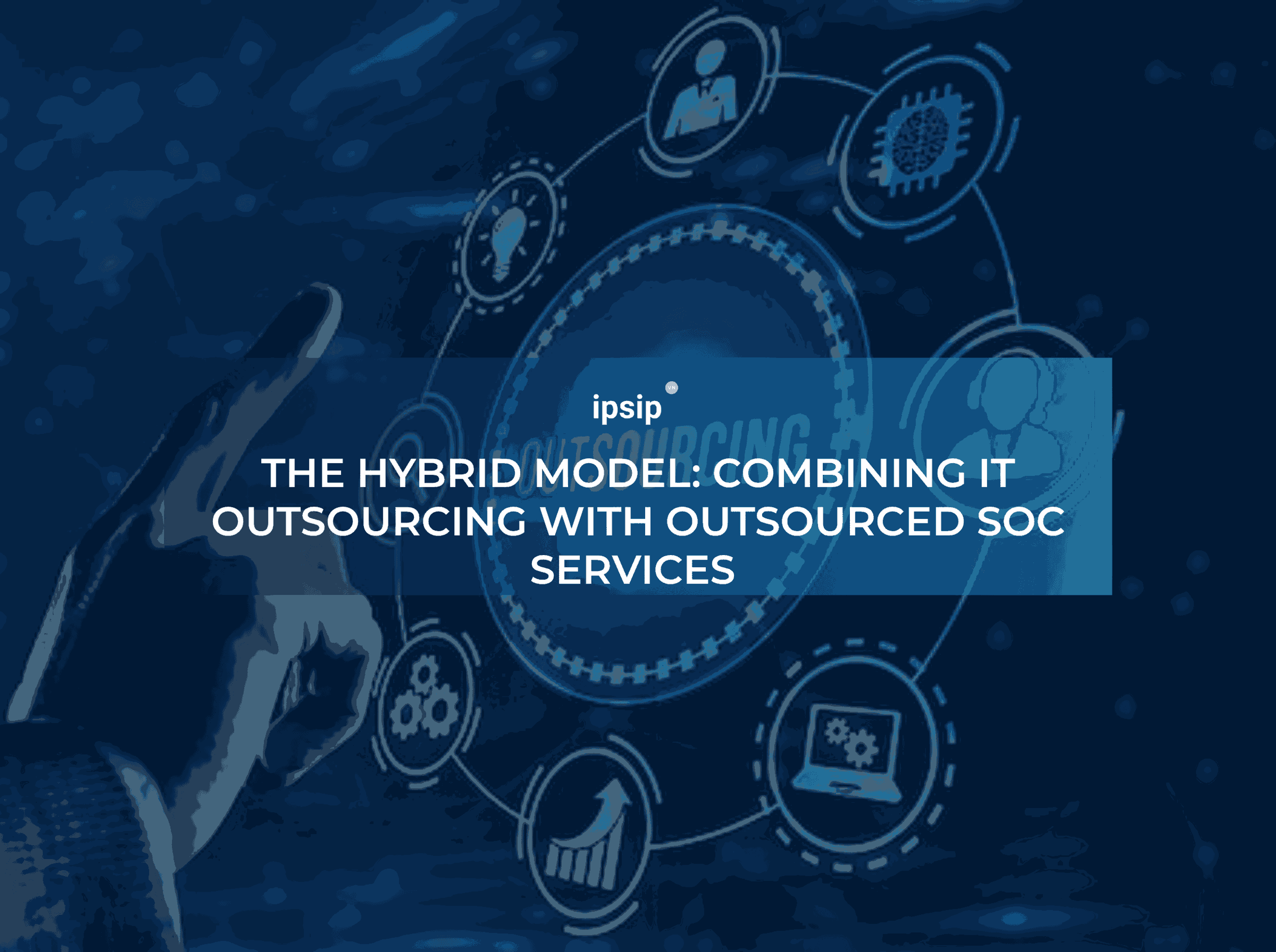 The hybrid model: Combining IT outsourcing with outsourced SOC services