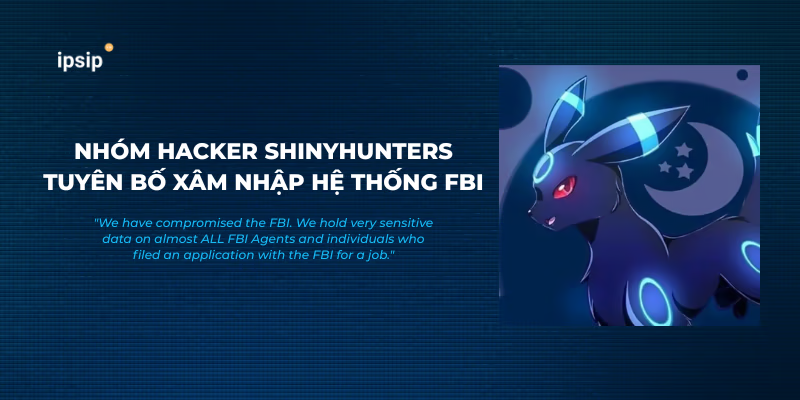 Nhóm hacker ShinyHunters tuyên bố đã xâm nhập hệ thống FBI, đánh cắp dữ liệu nhân sự và ứng viên