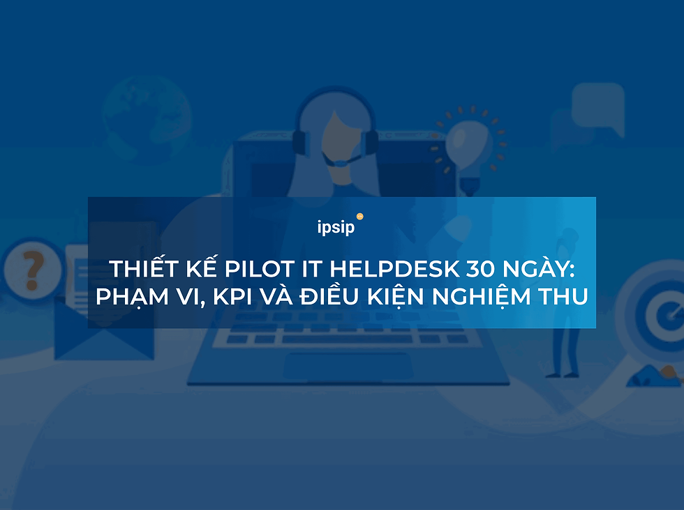 thiet-ke-pilot-it-helpdesk-30-ngay-pham-vi-kpi-va-dieu-kien-nghiem-thu