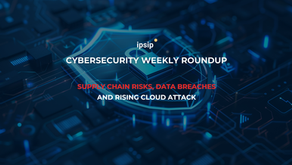 Cybersecurity Weekly Roundup: Supply Chain Risks, Data Breaches, and Rising Cloud Attack